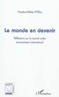 Le monde en devenir : réflexions sur le nouvel ordre économique international