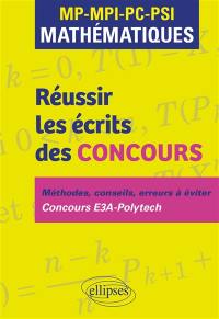 Réussir les écrits des concours, mathématiques, MP, MPI, PC, PSI : méthodes, conseils, erreurs à éviter : concours E3A-Polytech