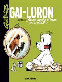 Gai-Luron. Vol. 3. Gai-Luron rit de se voir si beau en ce miroir : pour ceux qui préfèrent, autre titre, lacanien en diable : Gai-Luron ou Le stade du miroir, en tant que formateur du arf