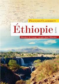 Ethiopie : histoires de voyage, voyages dans l'histoire