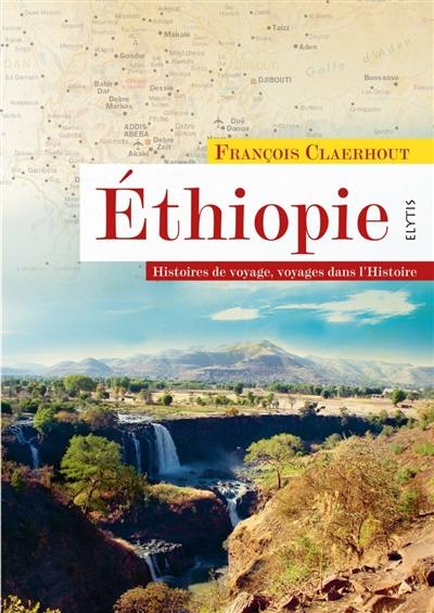 Ethiopie : histoires de voyage, voyages dans l'histoire