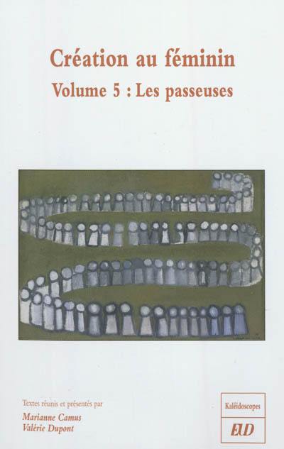 Création au féminin. Vol. 5. Les passeuses