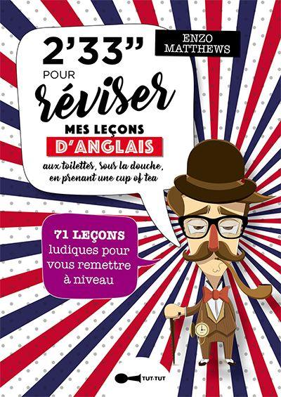 2' 33'' pour réviser mes leçons d'anglais : aux toilettes, sous la douche, en prenant une cup of tea : 71 leçons ludiques pour vous remettre à niveau