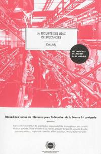 La sécurité des lieux de spectacles : recueil des textes de référence pour l'obtention de la licence 1re catégorie