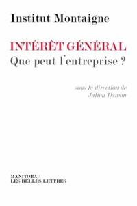 Intérêt général, que peut l'entreprise ? : entretiens croisés