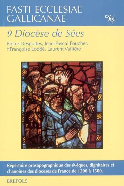 Fasti ecclesiae gallicanae : répertoire prosopographique des évêques, dignitaires et chanoines des diocèses de France de 1200 à 1500. Vol. 9. Diocèse de Sées : 1200-1547