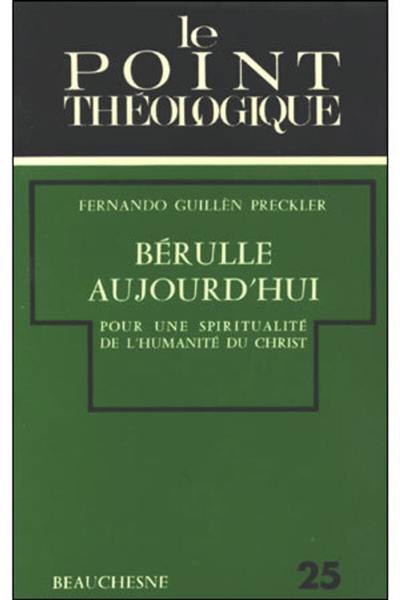 Bérulle aujourd'hui : pour une spiritualité de l'humanité du Christ