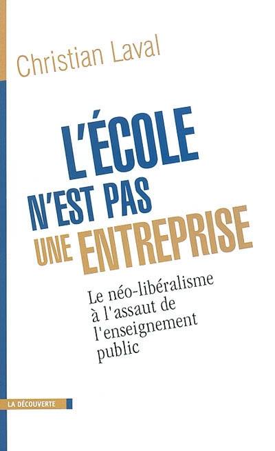 L'école n'est pas une entreprise : le néo-libéralisme à l'assaut de l'enseignement public