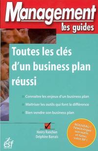 Toutes les clés d'un business plan réussi : connaître les enjeux d'un business plan, maîtriser les outils qui font la différence, bien vendre son business plan