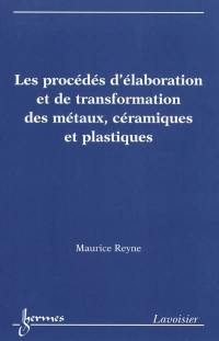 Les procédés d'élaboration et de transformation des métaux, céramiques et plastiques