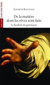 De la matière dont les rêves sont faits : la parabole du guérisseur