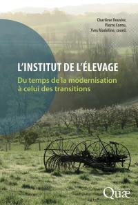 L'Institut de l'élevage : du temps de la modernisation à celui des transitions