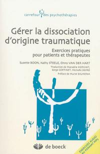 Gérer la dissociation d'origine traumatique : exercices pratiques pour patients et thérapeutes