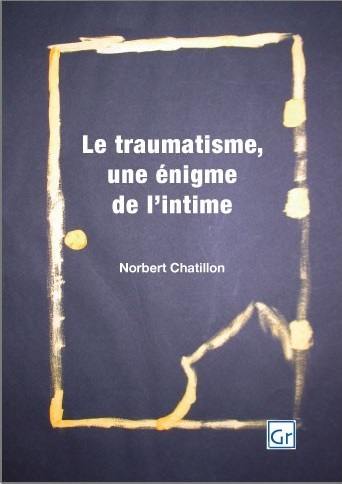 Le traumatisme, une énigme de l'intime : psychanalyse