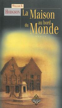 La maison au bord du monde : d'après le manuscrit découvert en 1877 par MMrs. Tonnison et Berreggnog dans les ruines qui se trouvent au sud du village de Kraighten, dans l'ouest de l'Irlande. Reproduit ici avec des notes