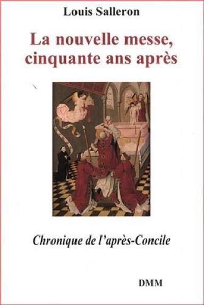 La nouvelle messe, cinquante ans après : chronique de l'après-concile