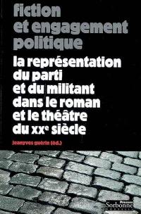 Fiction et engagement politique : la représentation du parti et du militant dans le roman et le théâtre du XXe siècle