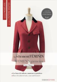 Devenir modéliste. Become a pattern drafter. Le vêtement féminin. Vol. 2. Les bases du tailleur-manteau et du pantalon. The bases for the tailored suit-coat and trousers. Women's garments. Vol. 2. Les bases du tailleur-manteau et du pantalon. The bases for the tailored suit-coat and trousers