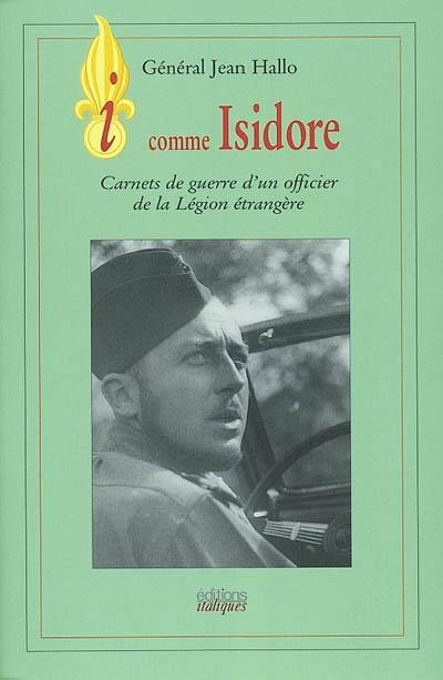 I comme Isidore : carnets de guerre d'un officier de la Légion étrangère