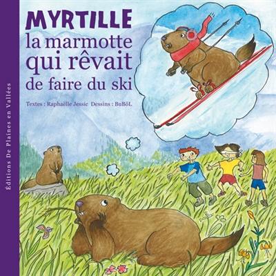 Myrtille, la marmotte. Myrtille, la marmotte qui rêvait de faire du ski