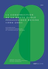 La construction de la Haute école pédagogique BEJUNE (1994-2001) : dynamiques organisationnelles et expériences vécues