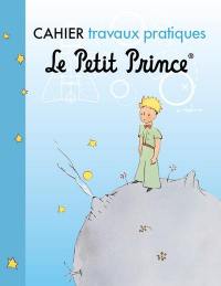 Le Petit Prince : cahier travaux pratiques