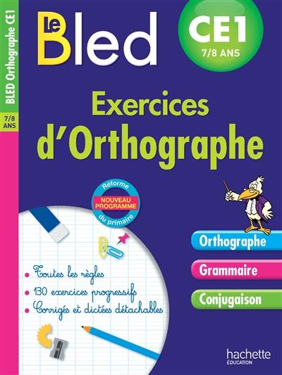 Le Bled : exercices d'orthographe CE1, 7-8 ans : nouveau programme, réforme du primaire