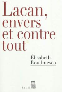 Lacan, envers et contre tout