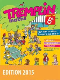 Tremplin pour la 6e, maths : pour aider vos élèves à passer le cap de la 6e : méthodes, entraînement, problèmes