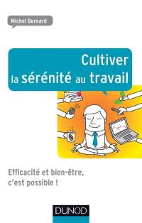 Cultiver la sérénité au travail : efficacité et bien-être, c'est possible !