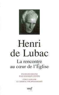 Henri de Lubac : la rencontre au coeur de l'Eglise