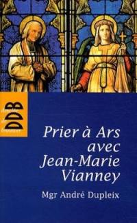 Prier à Ars avec Jean-Marie Vianney