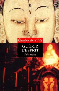 Question de, n° 124. Guérir l'esprit : actes du colloque de Bodhgaya (Inde), 1998