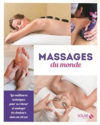 Massages du monde : les meilleures techniques pour se relaxer et soulager les douleurs dues au stress