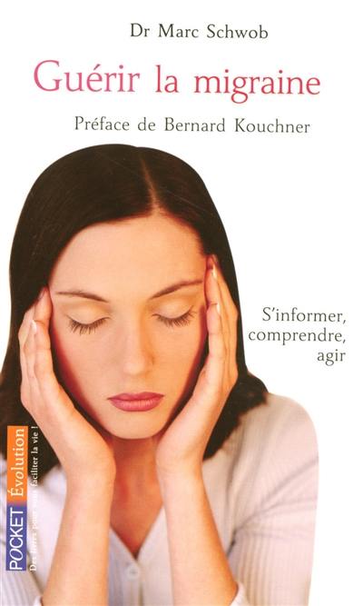 Guérir la migraine : s'informer, comprendre, agir