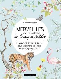 Merveilles de la nature à l'aquarelle : 30 modèles pas à pas pour apprendre à peindre en toute simplicité