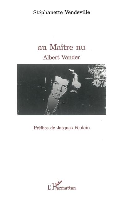 Au maître nu : Albert Vander