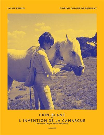 Crin-Blanc ou L'invention de la Camargue : l'oeuvre de Denys Colomb de Daunant