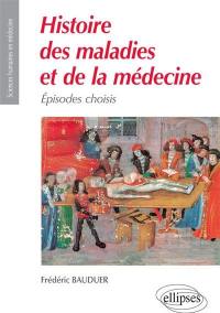 Histoire des maladies et de la médecine : épisodes choisis