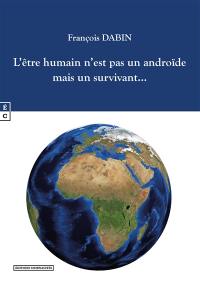 L'être humain n'est pas un androïde mais un survivant...