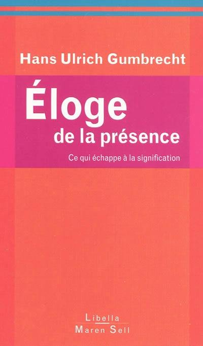 Eloge de la présence : ce qui échappe à la signification