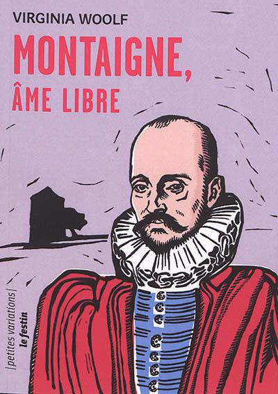 Montaigne, âme libre. Sur les pas de Montaigne : extrait du Journal intégral, 1915-1941