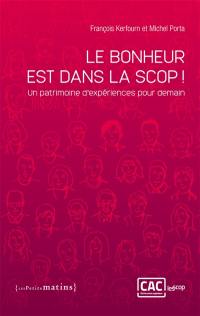 Le bonheur est dans la scop ! : un patrimoine d'expériences pour demain