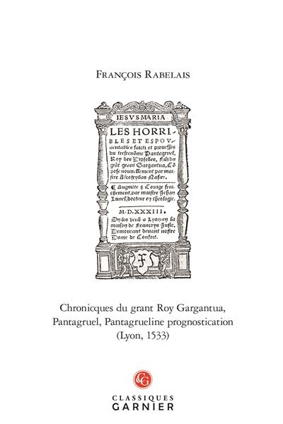 Chronicques du grant roy Gargantua. Pantagruel. Pantagrueline prognostication (Lyon, 1533)