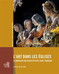 L'art dans les églises : le mobilier religieux en Pays Loire Touraine : Centre-Val de Loire