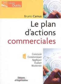 Le plan d'actions commerciales : le concevoir, le communiquer, l'appliquer, l'évaluer et le réorienter