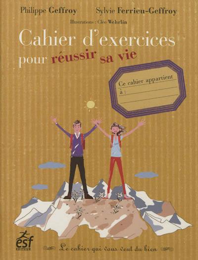 Cahier d'exercices pour réussir sa vie