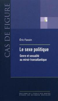 Le sexe politique : genre et sexualité au miroir transatlantique