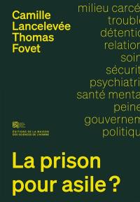 La prison pour asile ? : enquête sur la santé mentale en milieu carcéral