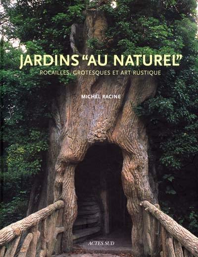 Jardins au naturel : rocailles, grotesques et art rustique